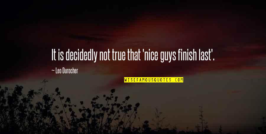 Zaou Gongen Quotes By Leo Durocher: It is decidedly not true that 'nice guys