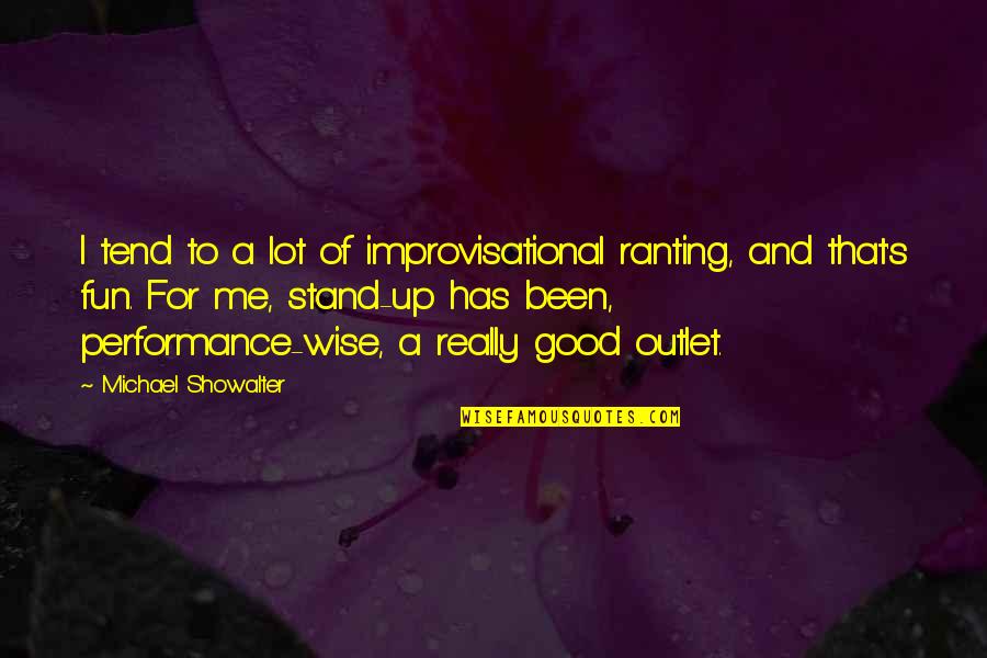 Zaou Student Quotes By Michael Showalter: I tend to a lot of improvisational ranting, Zaou Student Quotes By Michael Showalter: I tend to a lot of improvisational ranting,