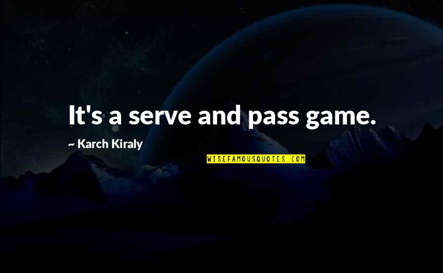 Zaouia Tidjania Quotes By Karch Kiraly: It's a serve and pass game. Zaouia Tidjania Quotes By Karch Kiraly: It's a serve and pass game.