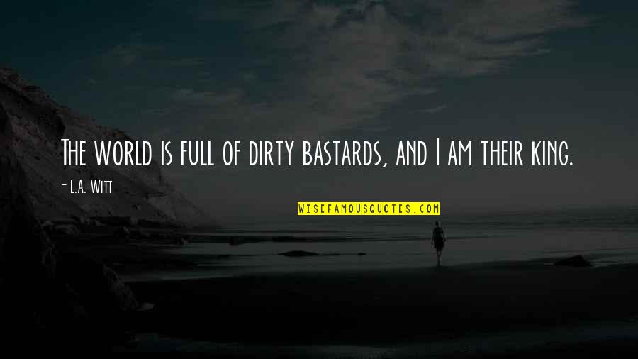 Zapach Amoniaku Quotes By L.A. Witt: The world is full of dirty bastards, and