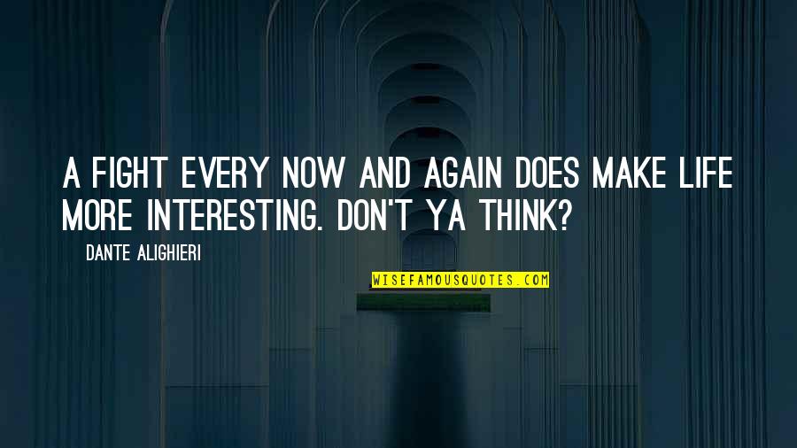 Zapacim Quotes By Dante Alighieri: A fight every now and again does make