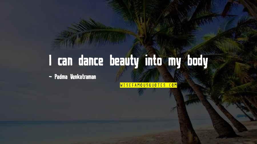 Zapacim Quotes By Padma Venkatraman: I can dance beauty into my body