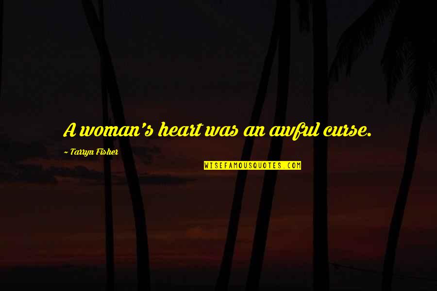 Zapacim Quotes By Tarryn Fisher: A woman's heart was an awful curse.