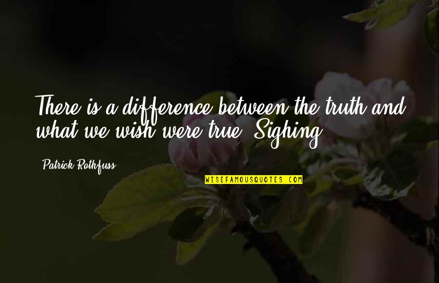 Zapacito Quotes By Patrick Rothfuss: There is a difference between the truth and Zapacito Quotes By Patrick Rothfuss: There is a difference between the truth and