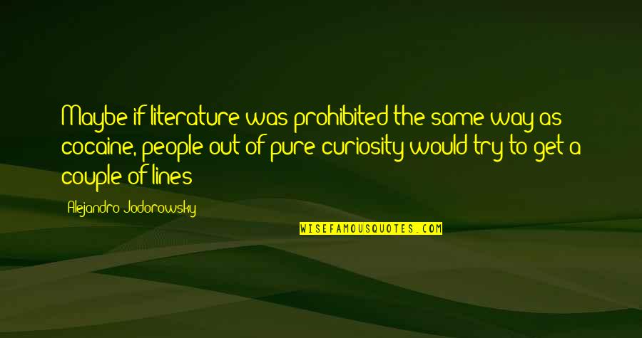 Zapad Slnka Quotes By Alejandro Jodorowsky: Maybe if literature was prohibited the same way Zapad Slnka Quotes By Alejandro Jodorowsky: Maybe if literature was prohibited the same way