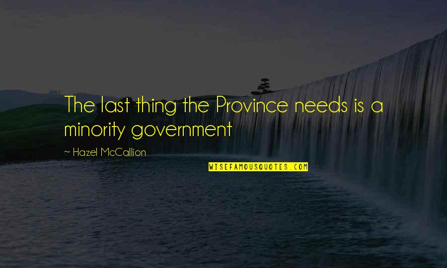 Zapadne Karpaty Quotes By Hazel McCallion: The last thing the Province needs is a Zapadne Karpaty Quotes By Hazel McCallion: The last thing the Province needs is a