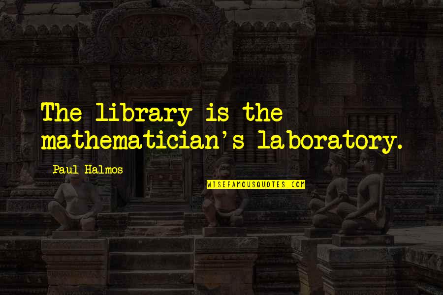 Zapadni Quotes By Paul Halmos: The library is the mathematician's laboratory.