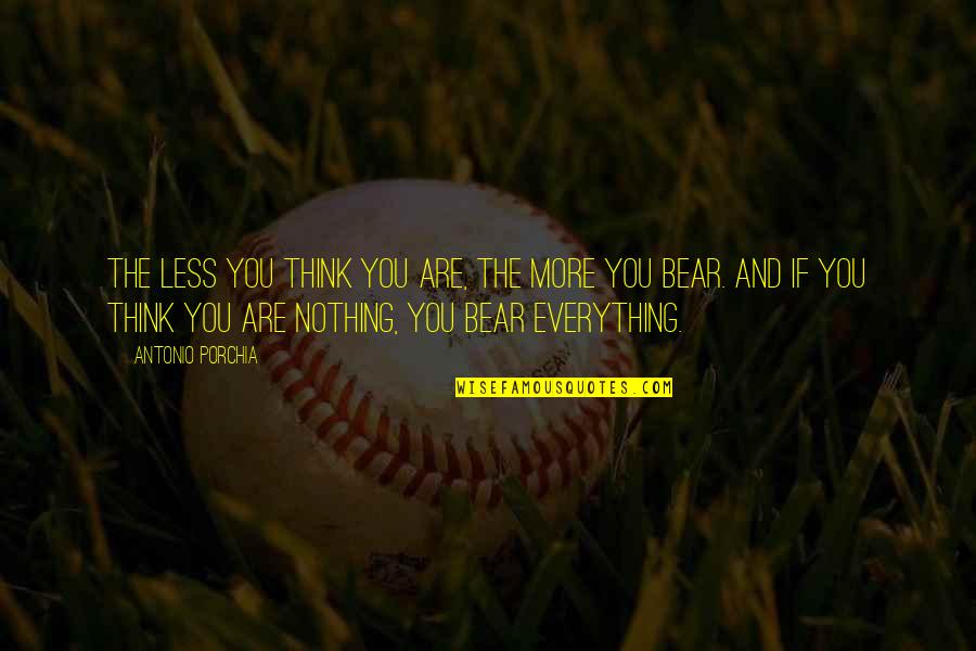Zapain Quotes By Antonio Porchia: The less you think you are, the more Zapain Quotes By Antonio Porchia: The less you think you are, the more
