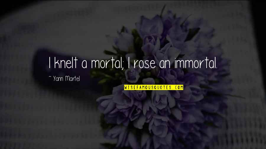Zapalasaurus Quotes By Yann Martel: I knelt a mortal; I rose an immortal. Zapalasaurus Quotes By Yann Martel: I knelt a mortal; I rose an immortal.