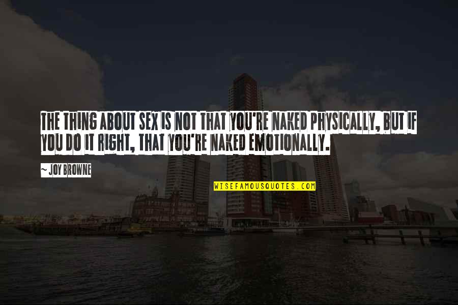 Zapalicu Quotes By Joy Browne: The thing about sex is not that you're Zapalicu Quotes By Joy Browne: The thing about sex is not that you're