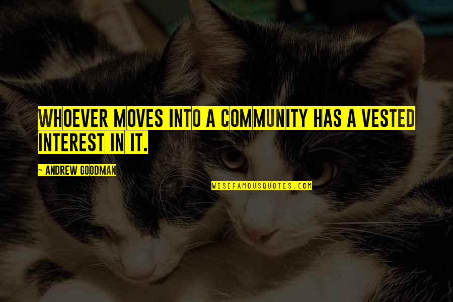 Zapaline Quotes By Andrew Goodman: Whoever moves into a community has a vested Zapaline Quotes By Andrew Goodman: Whoever moves into a community has a vested