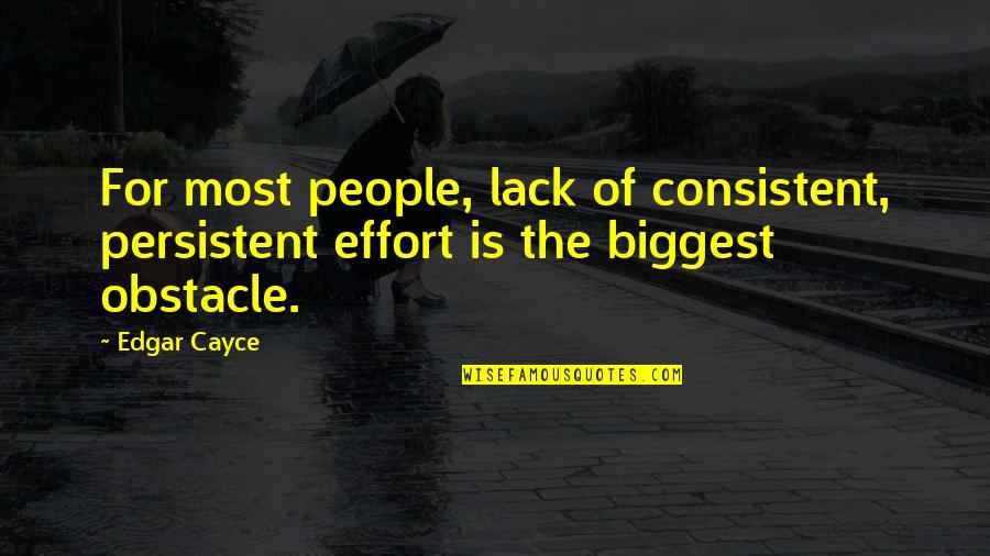 Zapalovace Quotes By Edgar Cayce: For most people, lack of consistent, persistent effort