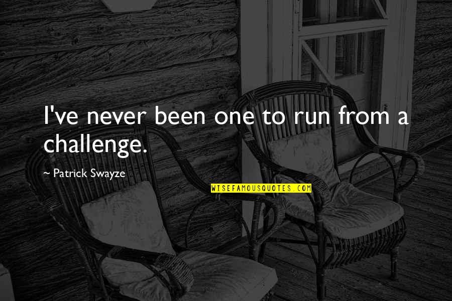 Zapalowski Quotes By Patrick Swayze: I've never been one to run from a Zapalowski Quotes By Patrick Swayze: I've never been one to run from a
