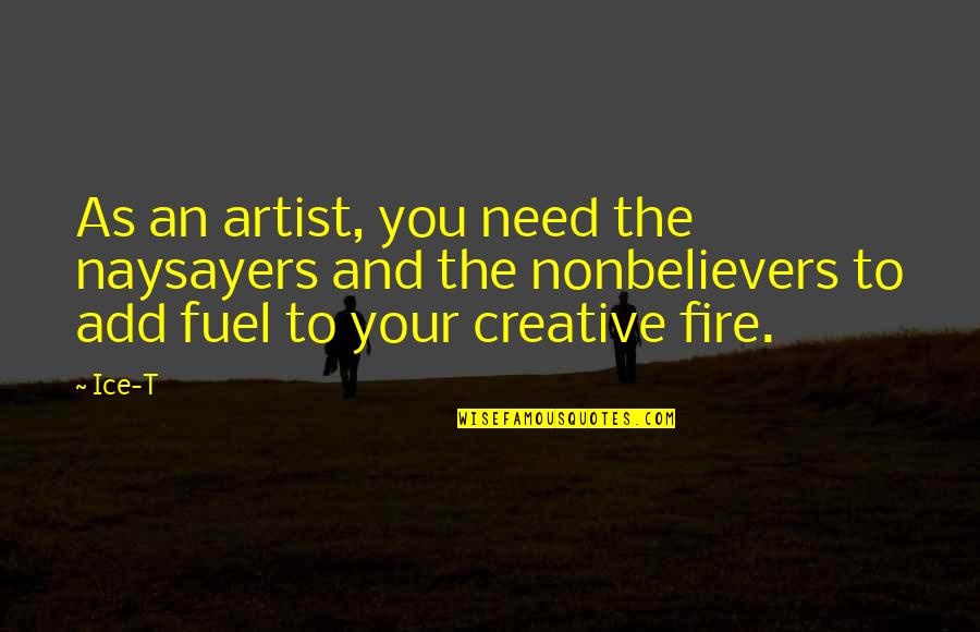 Zaparackas Quotes By Ice-T: As an artist, you need the naysayers and