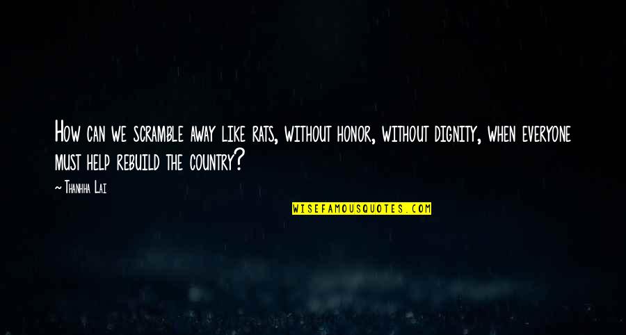 Zaparackas Quotes By Thanhha Lai: How can we scramble away like rats, without