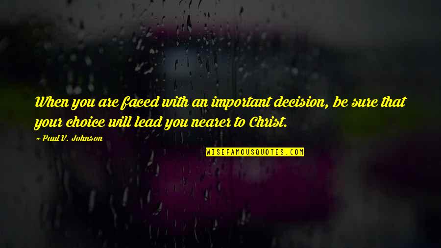 Zaparcia Przyczyny Quotes By Paul V. Johnson: When you are faced with an important decision, Zaparcia Przyczyny Quotes By Paul V. Johnson: When you are faced with an important decision,