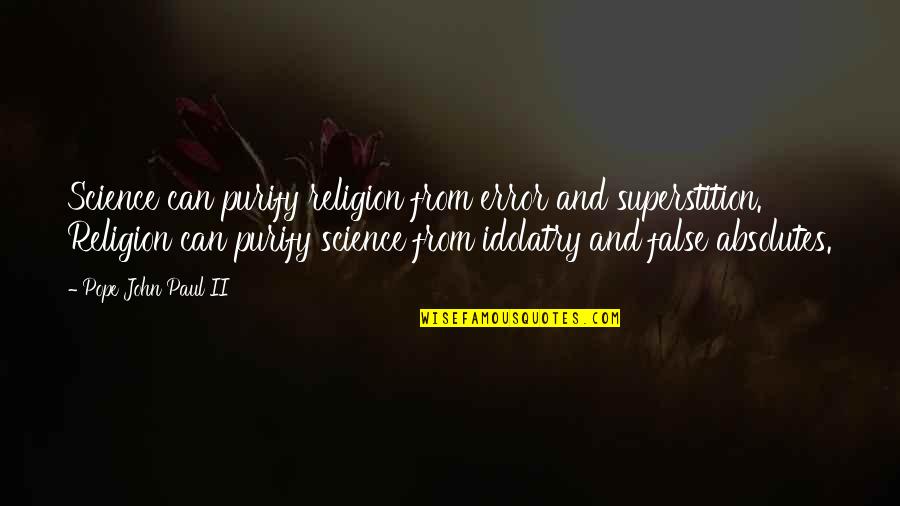 Zaparkorun Quotes By Pope John Paul II: Science can purify religion from error and superstition. Zaparkorun Quotes By Pope John Paul II: Science can purify religion from error and superstition.