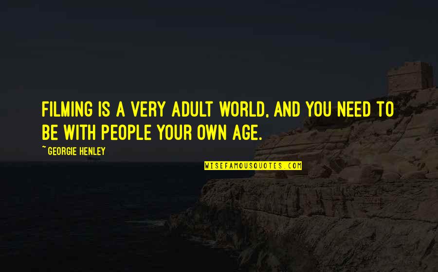 Zaparoj Quotes By Georgie Henley: Filming is a very adult world, and you