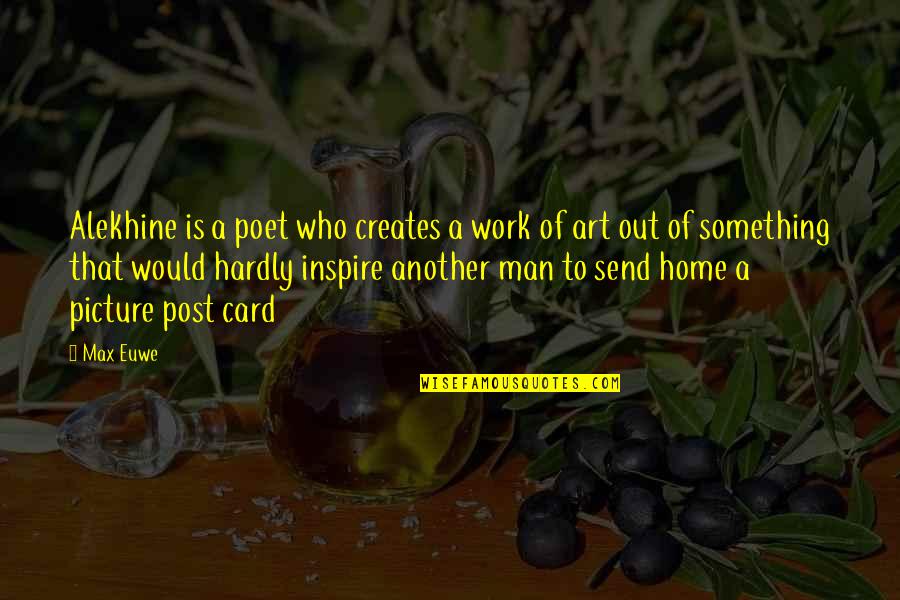 Zapasy Quotes By Max Euwe: Alekhine is a poet who creates a work