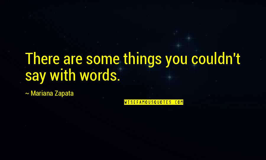 Zapata Quotes By Mariana Zapata: There are some things you couldn't say with