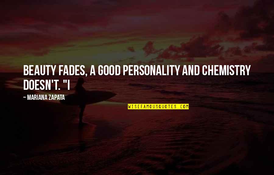 Zapata Quotes By Mariana Zapata: Beauty fades, a good personality and chemistry doesn't.