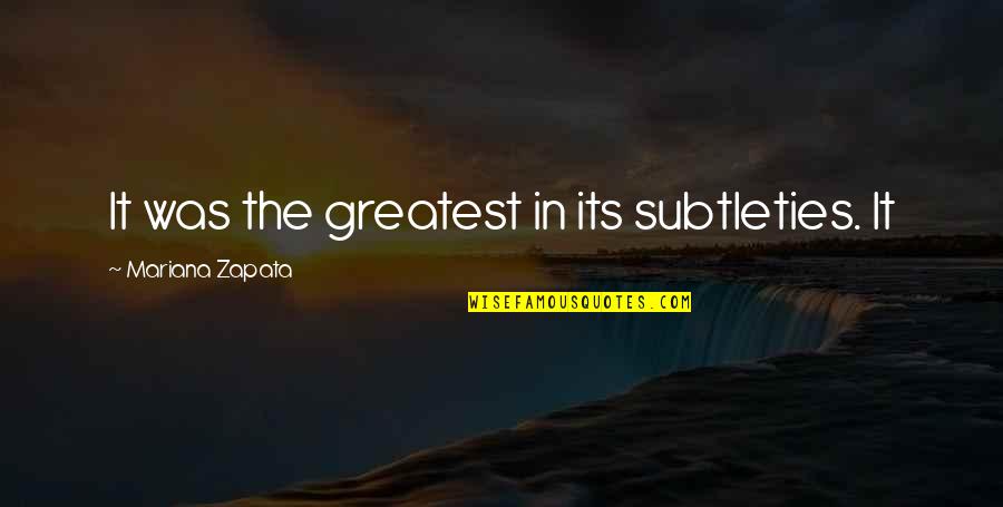 Zapata Quotes By Mariana Zapata: It was the greatest in its subtleties. It Zapata Quotes By Mariana Zapata: It was the greatest in its subtleties. It