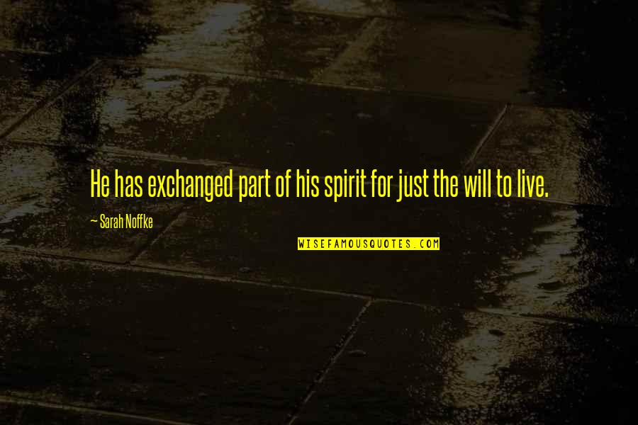 Zapatera De Poner Quotes By Sarah Noffke: He has exchanged part of his spirit for