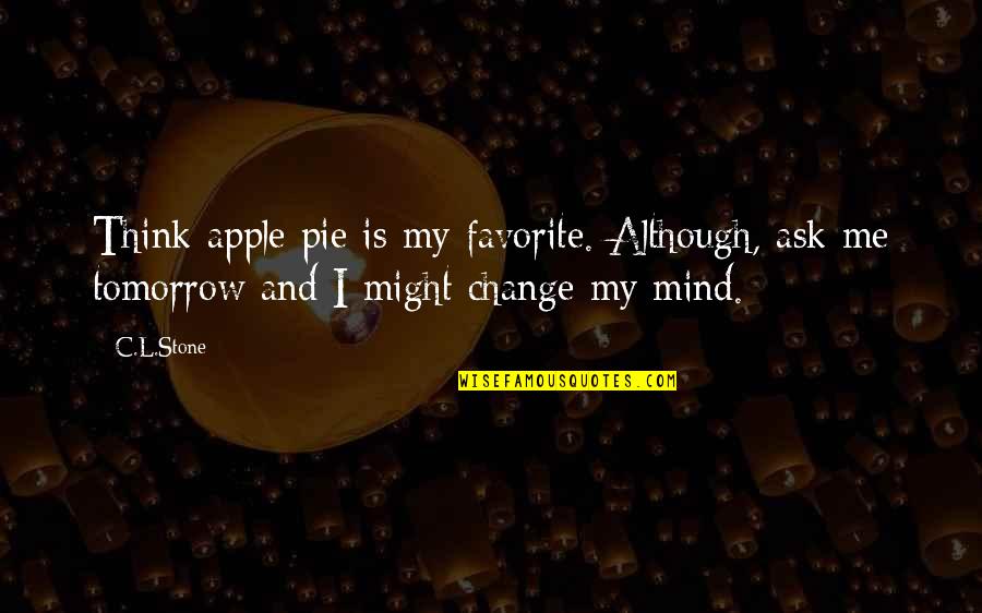 Zapatero En Quotes By C.L.Stone: Think apple pie is my favorite. Although, ask