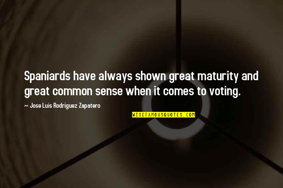 Zapatero Quotes By Jose Luis Rodriguez Zapatero: Spaniards have always shown great maturity and great