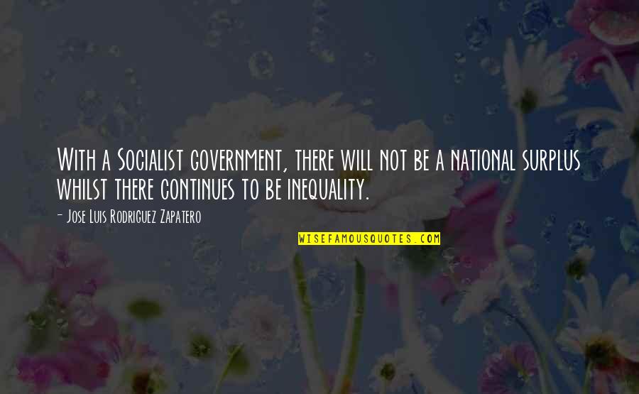 Zapatero Quotes By Jose Luis Rodriguez Zapatero: With a Socialist government, there will not be