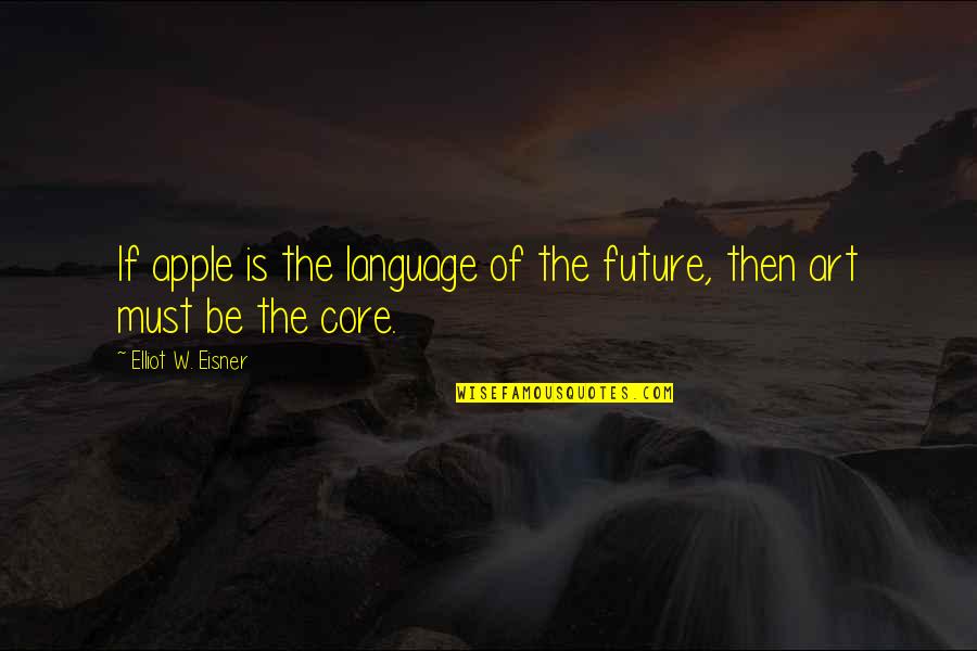 Zapharn Quotes By Elliot W. Eisner: If apple is the language of the future,