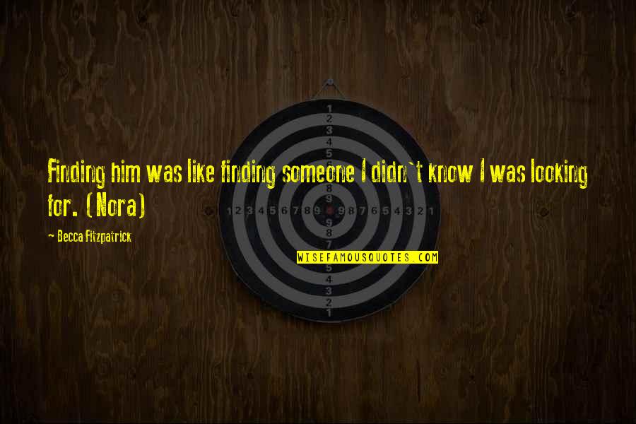 Zaphod Beeblebrox Quotes By Becca Fitzpatrick: Finding him was like finding someone I didn't