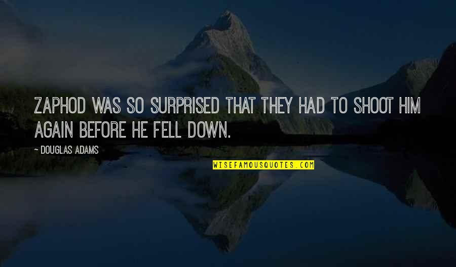 Zaphod's Quotes By Douglas Adams: Zaphod was so surprised that they had to