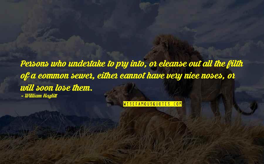 Zaphod's Quotes By William Hazlitt: Persons who undertake to pry into, or cleanse Zaphod's Quotes By William Hazlitt: Persons who undertake to pry into, or cleanse