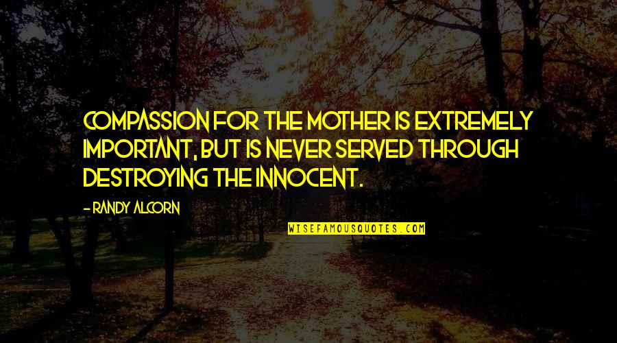 Zapico And Associates Quotes By Randy Alcorn: Compassion for the mother is extremely important, but