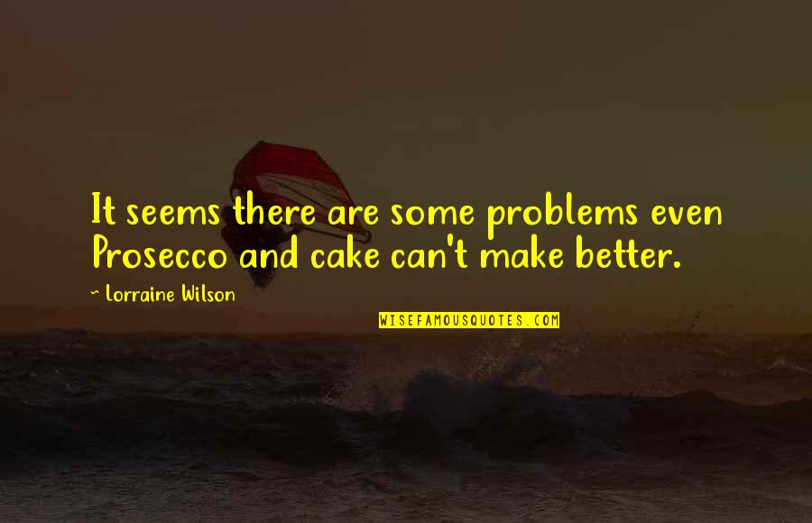 Zapiens Atlanta Quotes By Lorraine Wilson: It seems there are some problems even Prosecco