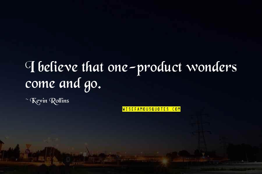 Zapisovatelne Quotes By Kevin Rollins: I believe that one-product wonders come and go.