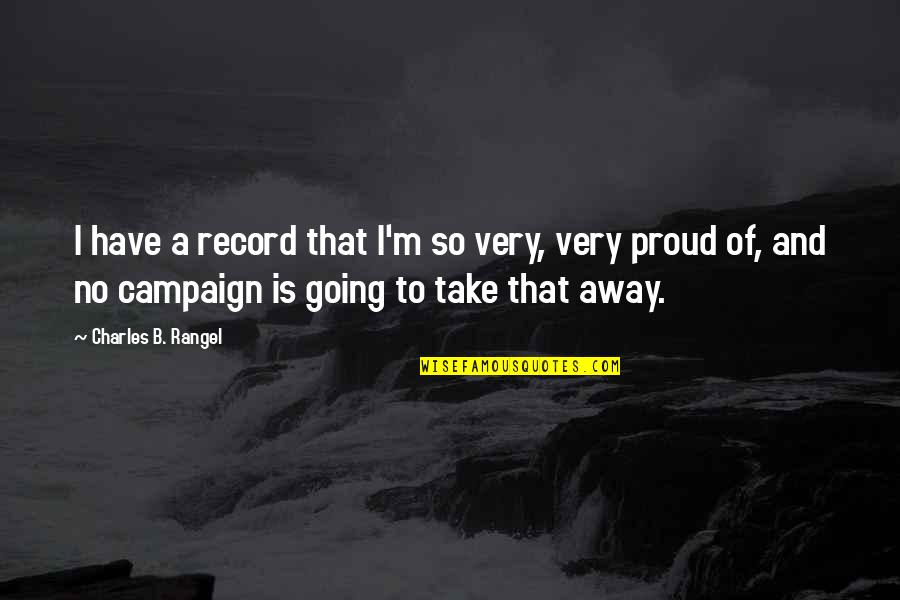 Zapitan Quotes By Charles B. Rangel: I have a record that I'm so very, Zapitan Quotes By Charles B. Rangel: I have a record that I'm so very,