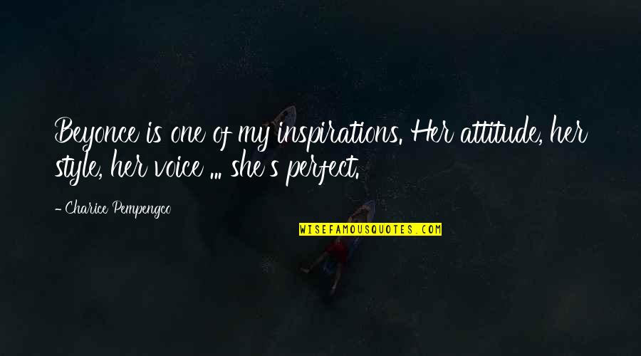 Zaplana Eduardo Quotes By Charice Pempengco: Beyonce is one of my inspirations. Her attitude, Zaplana Eduardo Quotes By Charice Pempengco: Beyonce is one of my inspirations. Her attitude,