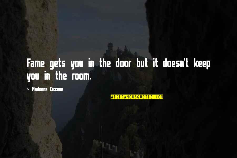 Zaplana Eduardo Quotes By Madonna Ciccone: Fame gets you in the door but it Zaplana Eduardo Quotes By Madonna Ciccone: Fame gets you in the door but it