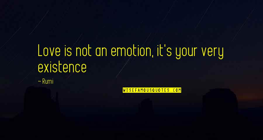 Zaplana Eduardo Quotes By Rumi: Love is not an emotion, it's your very