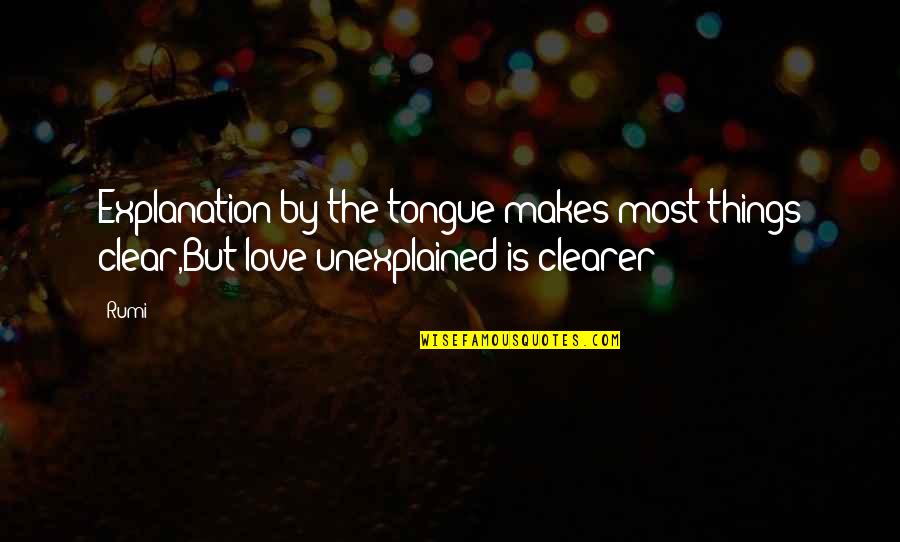 Zaplatani Online Quotes By Rumi: Explanation by the tongue makes most things clear,But