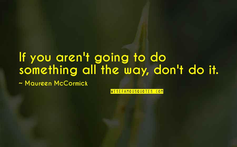 Zapletal 1977 Quotes By Maureen McCormick: If you aren't going to do something all Zapletal 1977 Quotes By Maureen McCormick: If you aren't going to do something all