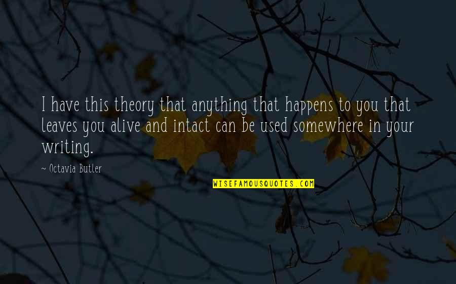 Zapletal 1977 Quotes By Octavia Butler: I have this theory that anything that happens Zapletal 1977 Quotes By Octavia Butler: I have this theory that anything that happens
