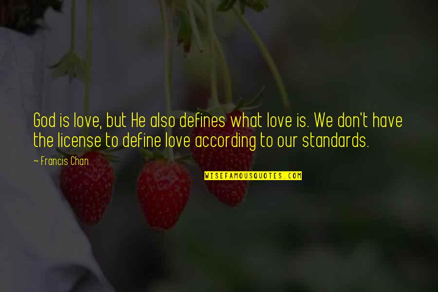 Zapleten Kola Quotes By Francis Chan: God is love, but He also defines what