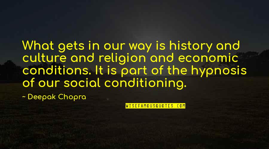 Zapolski And Rudd Quotes By Deepak Chopra: What gets in our way is history and Zapolski And Rudd Quotes By Deepak Chopra: What gets in our way is history and