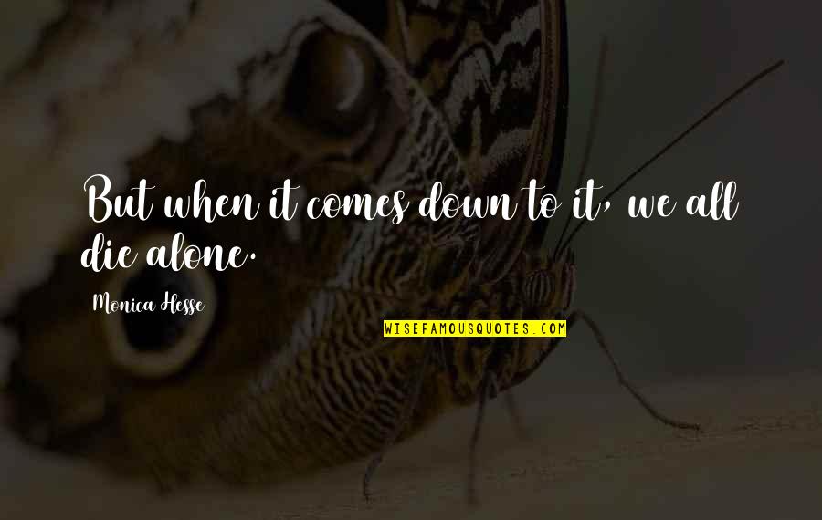 Zapomnel Quotes By Monica Hesse: But when it comes down to it, we Zapomnel Quotes By Monica Hesse: But when it comes down to it, we