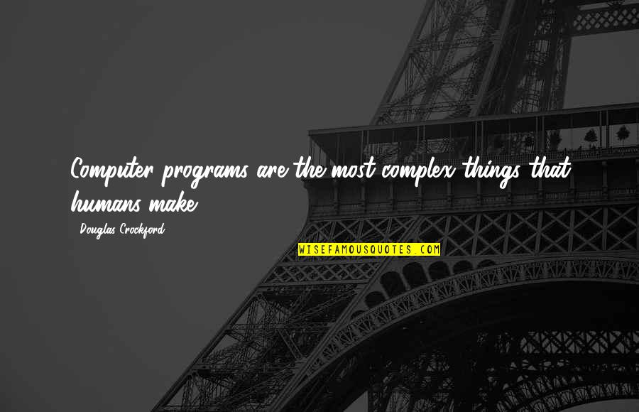 Zapomneli Quotes By Douglas Crockford: Computer programs are the most complex things that Zapomneli Quotes By Douglas Crockford: Computer programs are the most complex things that