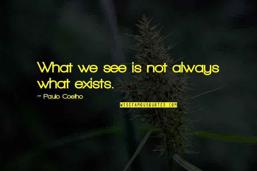 Zapomniana Quotes By Paulo Coelho: What we see is not always what exists.