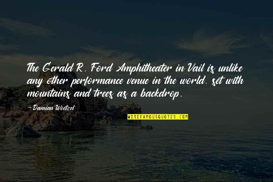Zapomniesz Quotes By Damian Woetzel: The Gerald R. Ford Amphitheater in Vail is Zapomniesz Quotes By Damian Woetzel: The Gerald R. Ford Amphitheater in Vail is